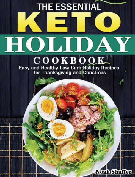 The Essential Keto Holiday Cookbook: Easy and Healthy Low Carb Holiday Recipes for Thanksgiving and Christmas