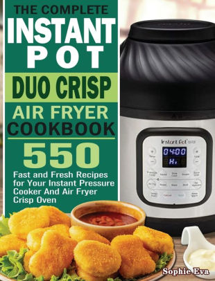 The Complete Instant Pot Duo Crisp Air Fryer Cookbook: 550 Fast and ...