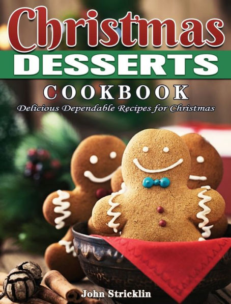 Christmas Desserts Cookbook: Delicious Dependable Recipes for Christmas