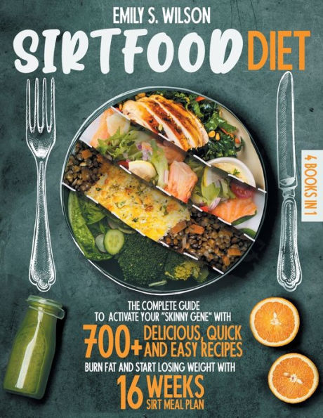 Sirtfood Diet: 4 Books in 1: The Complete Guide to Activate your "Skinny Gene" with 700+ Delicious, Quick & Easy Recipes. Burn Fat and Start Losing Weight with 16 Weeks Sirt Meal Plan