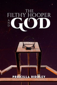 Title: The Filthy Hooper and God, Author: Priscilla Riddley