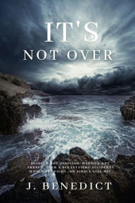 Title: IT'S NOT OVER, Author: J Benedict