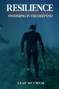 Title: Resilience: Swimming in The Deep End, Author: Leaf McCrum