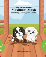 Title: The Adventures of Maximum Maxie featuring Courageous Carlos: Fardeen Osmani, Author: Fardeen Osmani