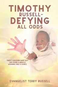 Title: Timothy Russell - Defying All Odds, Author: Evangelist Terry Russell