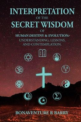 Interpretation of the Secret Wisdom Human Destiny and Evolution: Understanding, Lessons, Contemplation