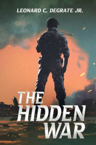 Title: The Hidden War, Author: Leonard C. DeGrate Jr.