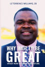 Why Wait to Be Great?: Invest Now to Grow Your Future