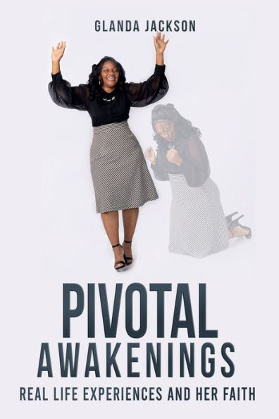 Pivotal Awakenings: Real Life Experiences and her Faith: