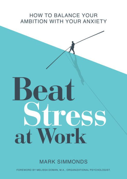 Beat Stress at Work: How to Balance Your Ambition with Anxiety