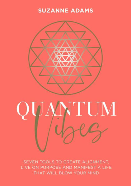 Quantum Vibes: 7 Tools to Raise Your Energy, Harness Your Power and Manifest a Life that Will Blow Your Mind