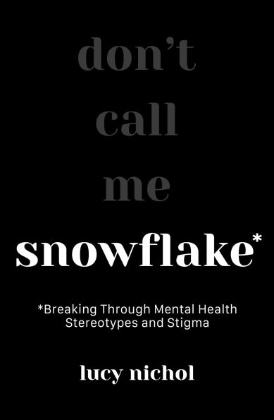 Snowflake: Breaking Through Mental Health Stereotypes and Stigma