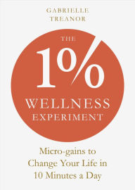 Free audiobooks download for ipod The 1% Wellness Experiment: Micro-gains to Change Your Life in 10 Minutes a Day 9781801292948 by Gabrielle Treanor MOBI RTF CHM in English