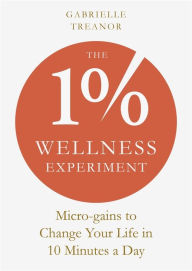 French audio books downloads The 1% Wellness Experiment: Micro-gains to Change Your Life in 10 Minutes a Day (English Edition) by Gabrielle Treanor  9781801292948