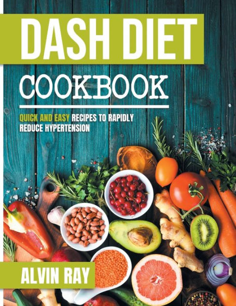 Dash Diet Cookbook: Quick and Easy Recipes to Rapidly Reduce ...