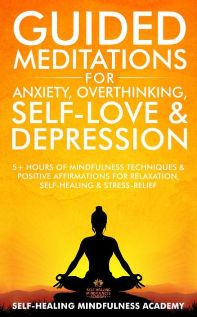 Guided Meditations For Anxiety, Overthinking, Self-Love & Depression: 5 ...