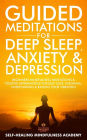 Guided Meditations for Deep Sleep, Anxiety & Depression: Beginners Mindfulness Meditations & Positive Affirmations For Self-Love, Insomnia, Overthinking & Raising Your Vibration