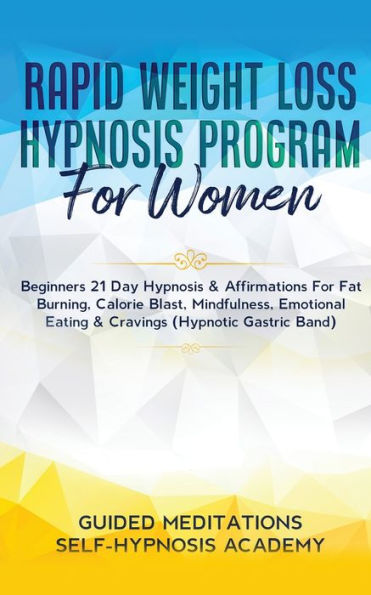 Rapid Weight Loss Hypnosis Program For Women Beginners 21 Day & Affirmations Fat Burning, Calorie Blast, Mindfulness, Emotional Eating Cravings (Hypnotic Gastric Band)