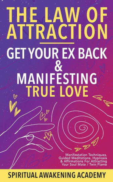 Barnes and Noble Law Of Attraction- Get Your Ex Back & Manifesting True  Love: Manifestation Techniques, Guided Meditations, Hypnosis& Affirmations  for Attracting Your Soul Mate / Twin Flame