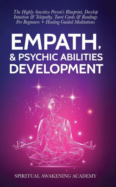 Empath & Psychic Abilities Development: The Highly Sensitive Person's Blueprint, Develop Intuition Telepathy, Tarot Cards Readings For Beginners + Healing Guided Meditations