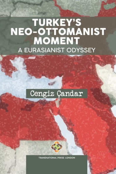 Turkey's Neo-Ottomanist Moment - A Eurasianist Odyssey