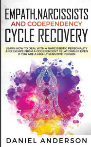 Title: Empath, Narcissists and Codependency Cycle Recovery: Learn How to Deal with a Narcissistic Personality and Escape from a Codependent Relationship Even if You are a Highly Sensitive Person, Author: Daniel Anderson