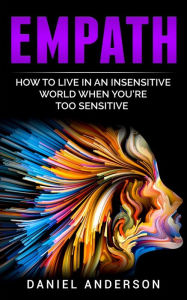 Title: Empath: How to live in an insensitive world when you're too sensitive, Author: Daniel Anderson