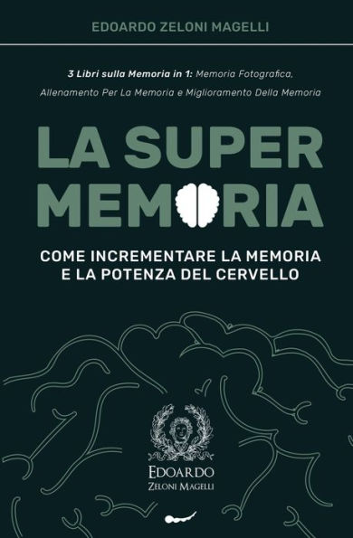la Super Memoria: 3 Libri sulla Memoria 1: Fotografica, Allenamento per e Miglioramento della - Come Incrementare Potenza del Cervello