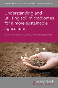 Title: Understanding and utilising soil microbiomes for a more sustainable agriculture, Author: Kari E. Dunfield