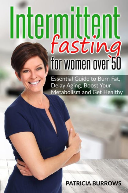 Intermittent Fasting For Women Over 50: Essential Guide to Burn Fat ...