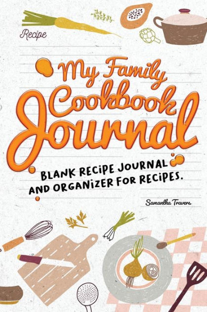 MY FAMILY COOKBOOK JOURNAL-BLANK RECIPE JOURNAL AND ORGANIZER FOR ...