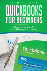 Title: QuickBooks for Beginners: A Step-by-Step Guide to Bookkeeping & Accounting, Author: Tim Power