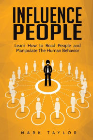 Title: Influence People: Learn How to Read People and Manipulate The Human Behavior, Author: Mark Taylor