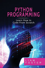 Title: Pyton Programming: Learn How to Code From Scratch, Author: Liam Foster