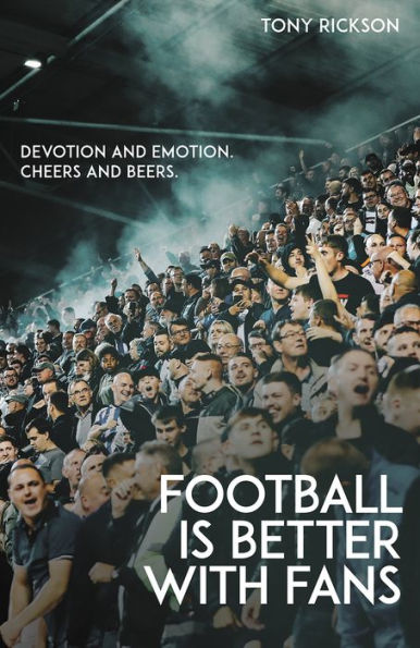 Football's Better with Fans: Devotion and Emotion, Cheers Beers