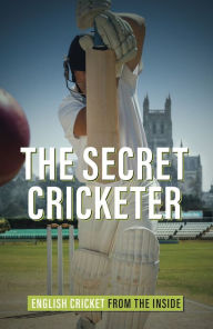 Title: The Secret Cricketer: English Cricket from the Inside, Author: Anonymous