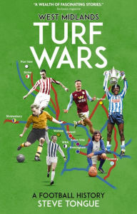 Title: West Midlands Turf Wars: A Football History, Author: Steve Tongue