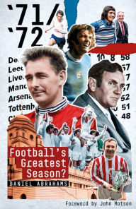 Title: 71/72: Football's Greatest Season?, Author: Daniel Abrahams