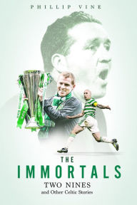 Title: The Immortals: Two Nines and Other Celtic Stories, Author: Phillip Vine