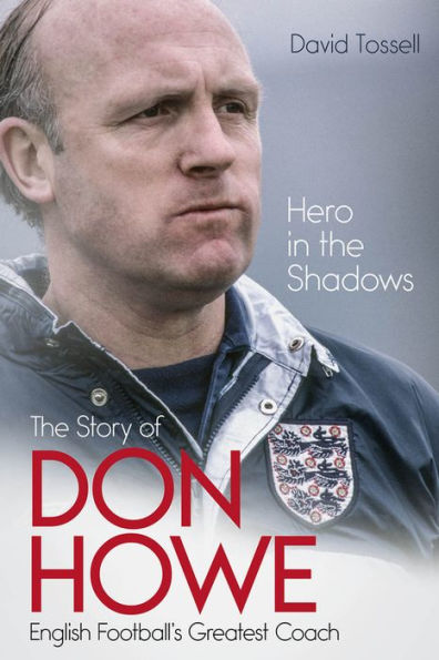 Hero The Shadows: Life of Don Howe, English Football's Greatest Coach