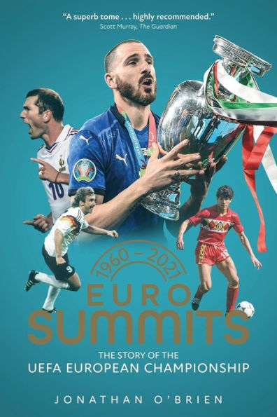 Euro Summits: The Story of the Uefa European Championships 1960 to 2021