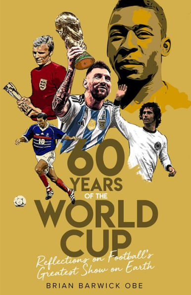 Sixty Years of the World Cup: Reflections on Football's Greatest Show Earth