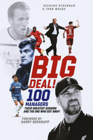 Title: Big Deal!: One Hundred Managers, their Greatest Signing and the One Who Got Away!, Author: Richard Sydenham