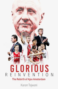 Title: Velvet Revolution: The Rebirth of Ajax Amsterdam, Author: Karan Tejwani