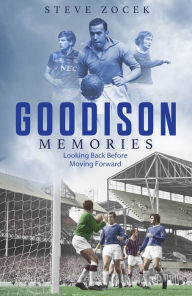 Title: Goodison Memories: A Lifetime of Football at Everton, Author: Steve Zocek