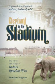 Title: Elephant in the Stadium: (Shortlisted for the Sunday Times Sports Book Awards 2023), Author: Arunabha Sengupta