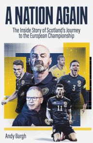 Title: A Nation Again: The Inside Story of Scotland's Emergence from the International Wilderness, Author: Andy Bargh