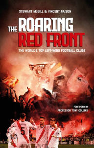 Title: The Roaring Red Front: The World's Top Left-Wing Clubs, Author: Stewart McGill