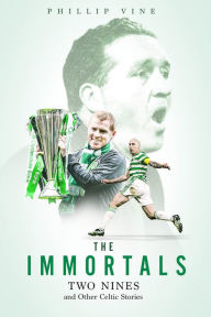 Title: The Immortals: Two Nines and Other Celtic Stories, Author: Phillip Vine