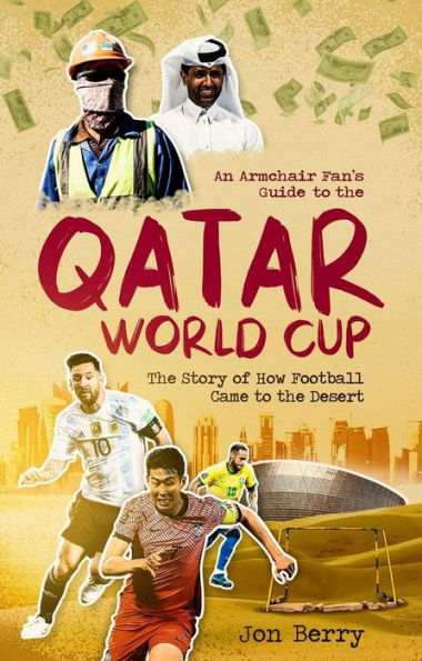 An Armchair Fan's Guide to the Qatar World Cup: Story of How Football Came Desert